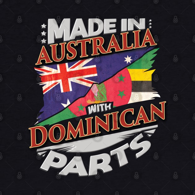 Made In Australia With Dominican Parts - Gift for Dominican From Dominica by Country Flags